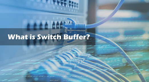 ¿Qué es el búfer del switch? ¿Cómo elegir la configuración adecuada? Cover